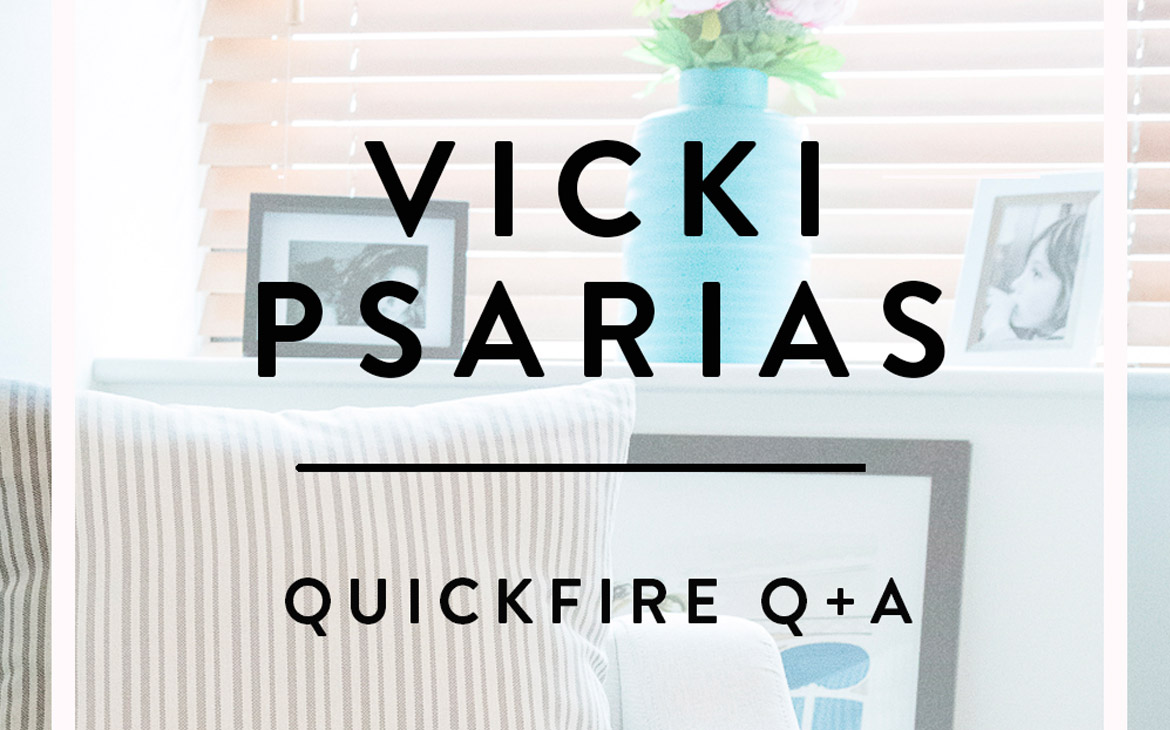 VICKI PSARIAS IN THE HOT SEAT | Q & A