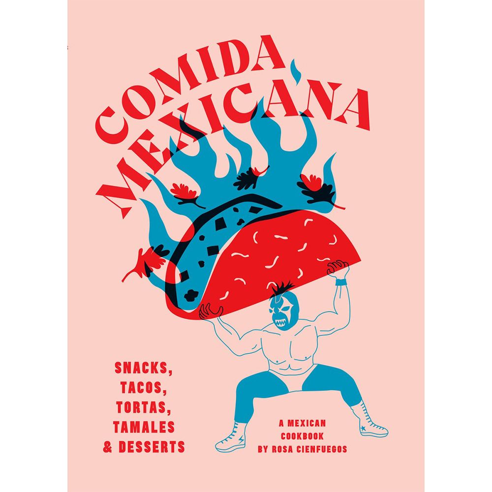 Comida Mexicana: Snacks, Tacos, Tortas, Tamales & Desserts