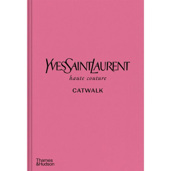 Yves Saint Laurent Catwalk: The Complete Haute Couture Collections 1962-2002