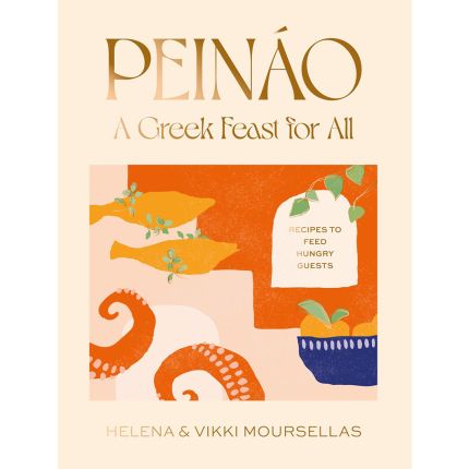 Peináo: A Greek Feast for All: Recipes to feed hungry guests
