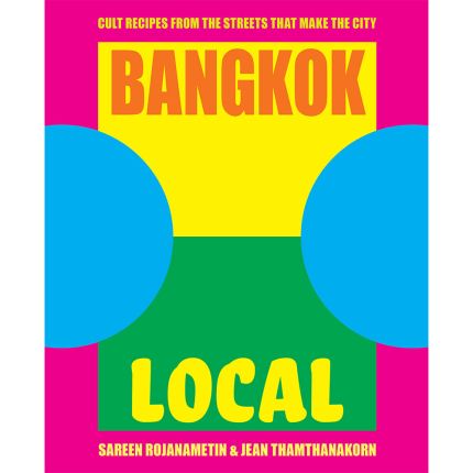 Bangkok Local: Cult recipes from the streets that make the city