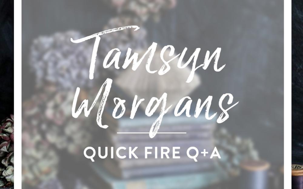 TAMSYN MORGANS IN THE HOT SEAT | Q & A